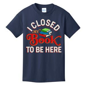 Funny I Closed My Book To Be Here Reading Fan Kids T-Shirt