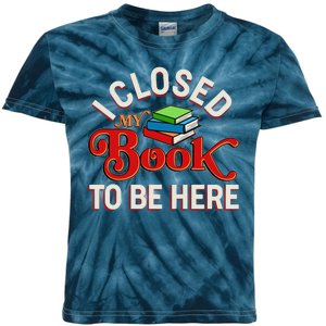 Funny I Closed My Book To Be Here Reading Fan Kids Tie-Dye T-Shirt