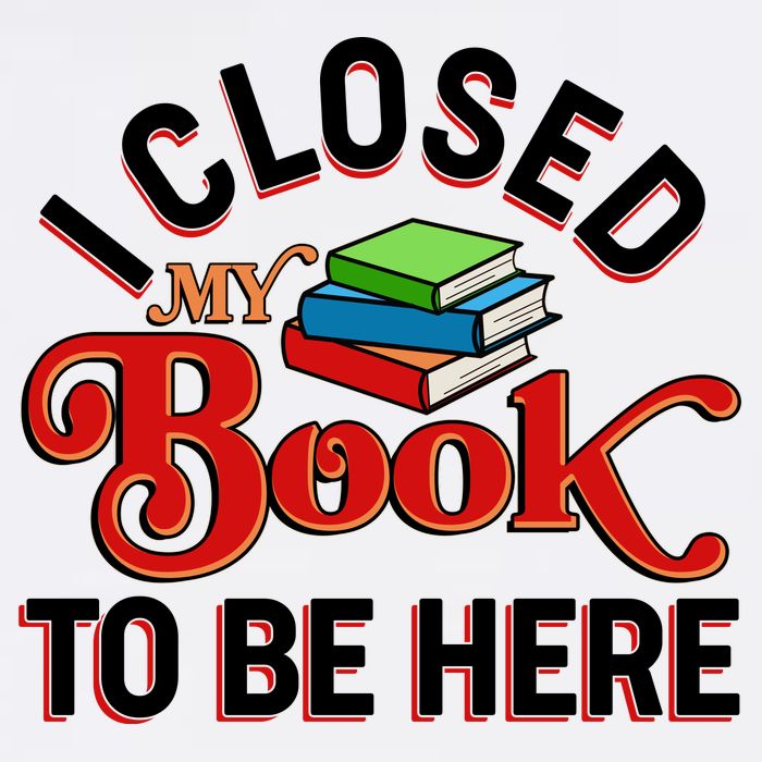 Funny I Closed My Book To Be Here Reading Fan Garment-Dyed Sweatshirt