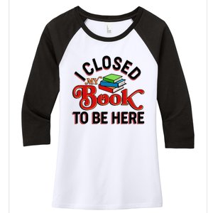 Funny I Closed My Book To Be Here Reading Fan Women's Tri-Blend 3/4-Sleeve Raglan Shirt