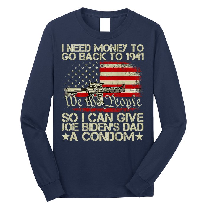 Funny I Can Give Joe BidenS Dad A Condom Long Sleeve Shirt