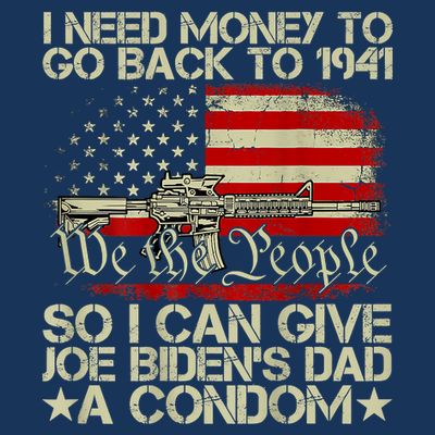 Funny I Can Give Joe BidenS Dad A Condom T-Shirt