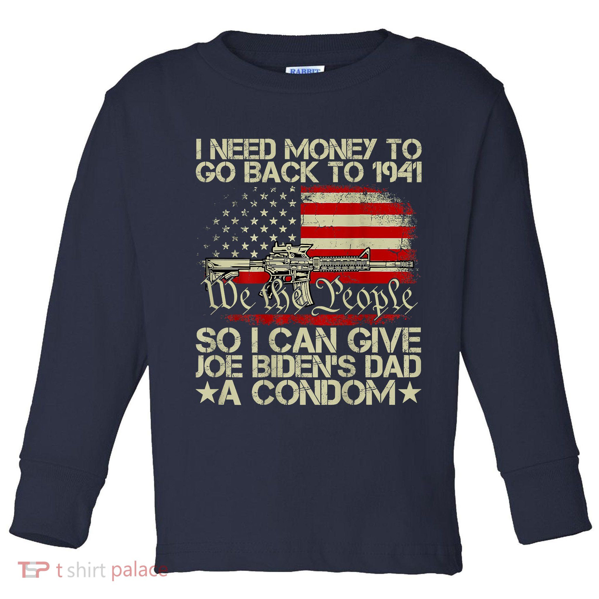 Funny I Can Give Joe BidenS Dad A Condom Toddler Long Sleeve Shirt