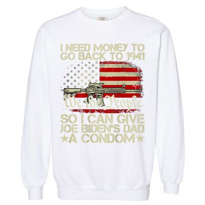 Funny I Can Give Joe BidenS Dad A Condom Garment-Dyed Sweatshirt