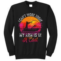 Fisherman I Cant Work Today My Arm Is In Cast Funny Fishing Sweatshirt