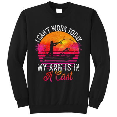 Fisherman I Cant Work Today My Arm Is In Cast Funny Fishing Tall Sweatshirt