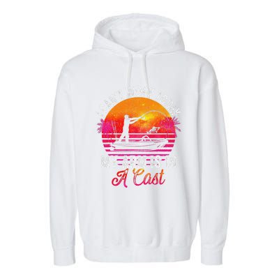 Fisherman I Cant Work Today My Arm Is In Cast Funny Fishing Garment-Dyed Fleece Hoodie