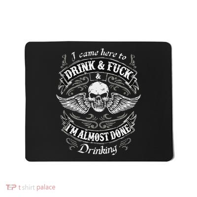 Funny I Came Here To Drink And Fuck I'm Almost Done Drinking Mousepad