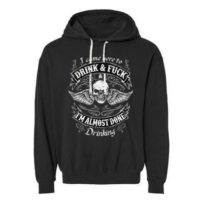 Funny I Came Here To Drink And Fuck I'm Almost Done Drinking Garment-Dyed Fleece Hoodie