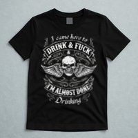 Funny I Came Here To Drink And Fuck I'm Almost Done Drinking T-Shirt