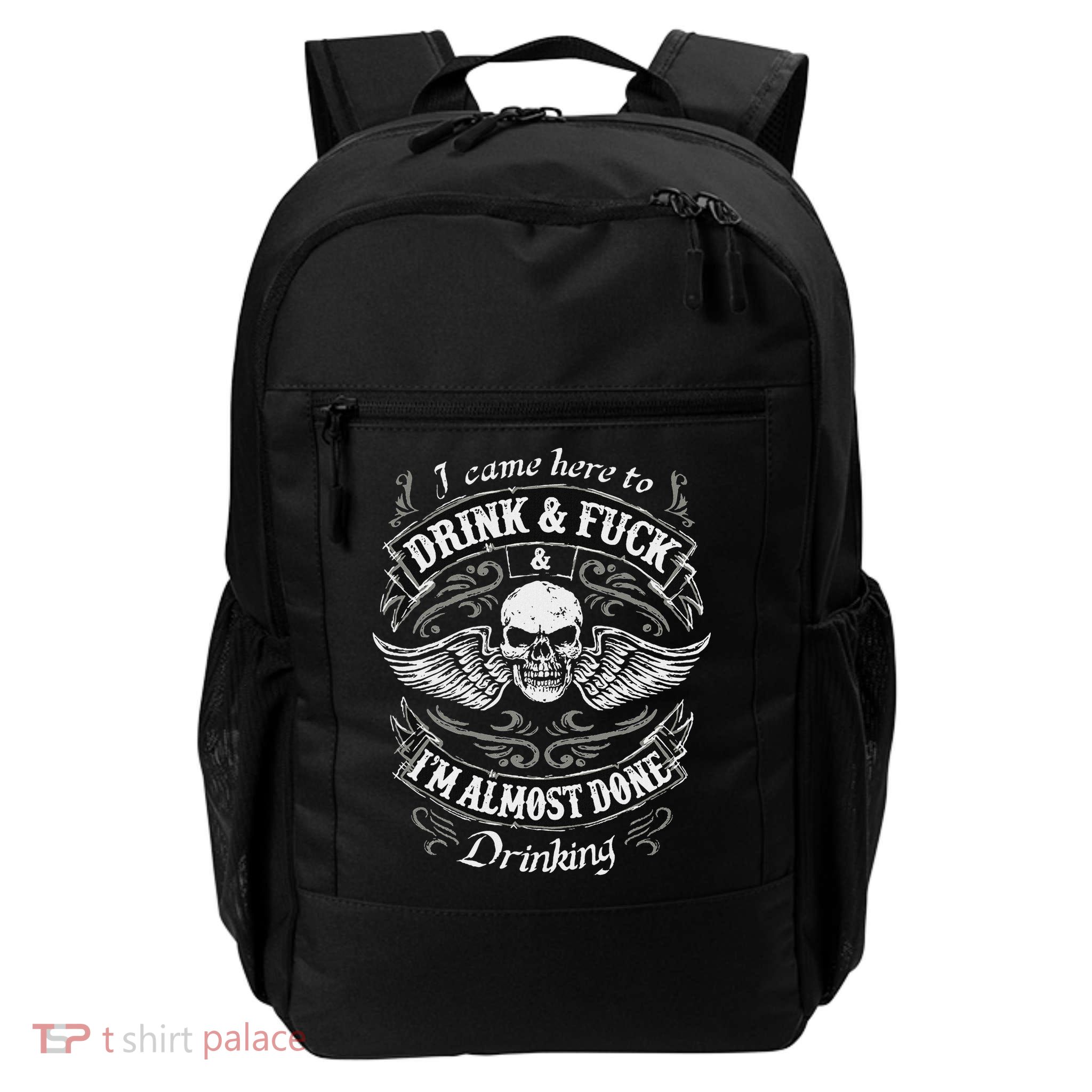 Funny I Came Here To Drink And Fuck I'm Almost Done Drinking Backpack