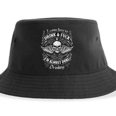 Funny I Came Here To Drink And Fuck I'm Almost Done Drinking Sustainable Bucket Hat