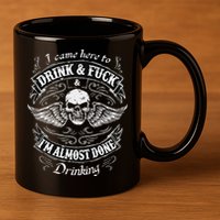 Funny I Came Here To Drink And Fuck I'm Almost Done Drinking 11oz C Handle Ceramic Mug