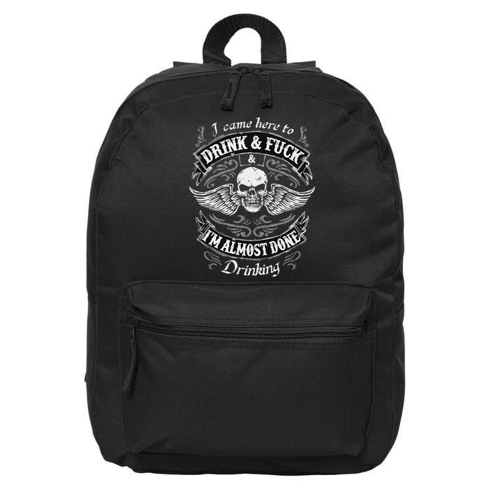 Funny I Came Here To Drink And Fuck I'm Almost Done Drinking 16 in Basic Backpack