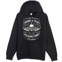 Funny I Came Here To Drink And Fuck I'm Almost Done Drinking Premium Pullover Hoodie
