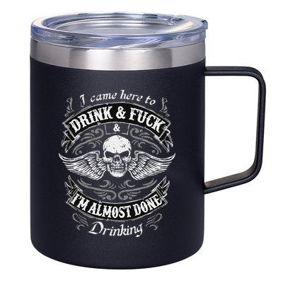 Funny I Came Here To Drink And Fuck I'm Almost Done Drinking 12oz Stainless Steel Coffee Mug
