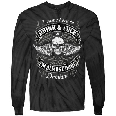 Funny I Came Here To Drink And Fuck I'm Almost Done Drinking Tie-Dye Long Sleeve Shirt