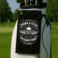 Funny I Came Here To Drink And Fuck I'm Almost Done Drinking Golf Towel