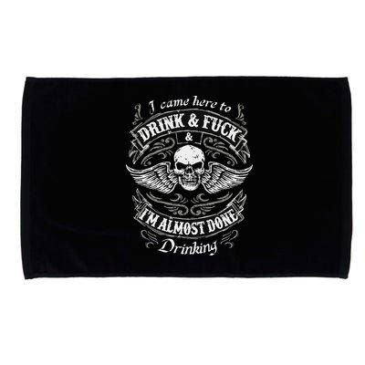 Funny I Came Here To Drink And Fuck I'm Almost Done Drinking Microfiber Hand Towel