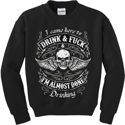 Funny I Came Here To Drink And Fuck I'm Almost Done Drinking Kids Sweatshirt