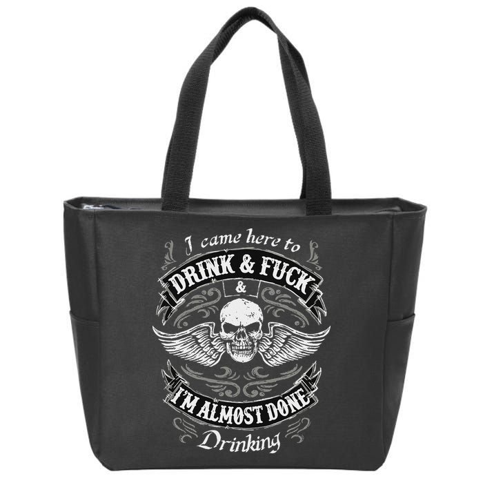 Funny I Came Here To Drink And Fuck I'm Almost Done Drinking Zip Tote Bag