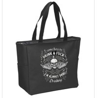 Funny I Came Here To Drink And Fuck I'm Almost Done Drinking Zip Tote Bag