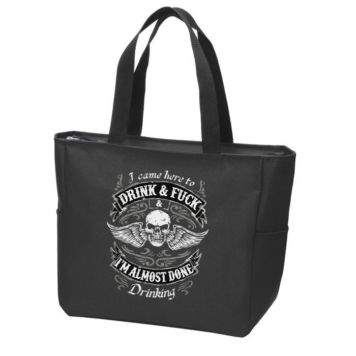 Funny I Came Here To Drink And Fuck I'm Almost Done Drinking Zip Tote Bag