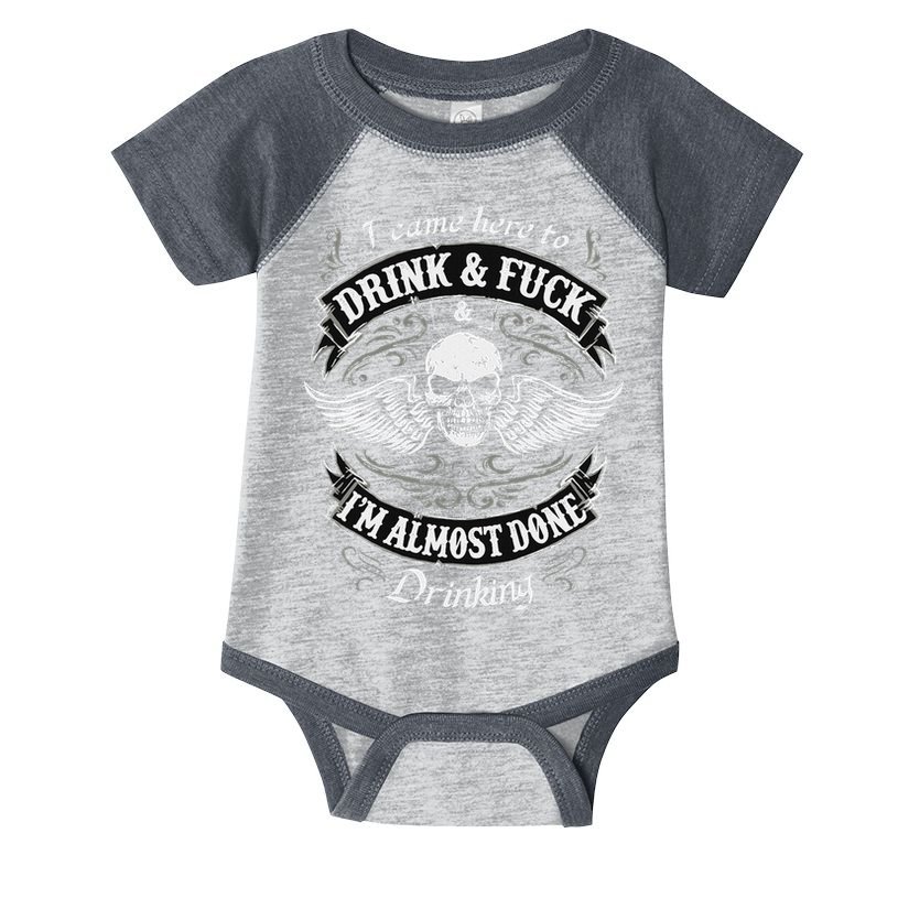Funny I Came Here To Drink And Fuck I'm Almost Done Drinking Infant Baby Jersey Bodysuit