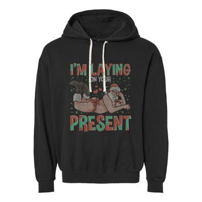 Funny Inappropriate Christmas And Im Laying Present Garment-Dyed Fleece Hoodie