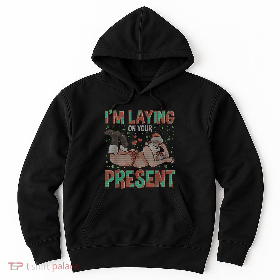 Funny Inappropriate Christmas And Im Laying Present Hoodie
