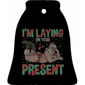 Funny Inappropriate Christmas And Im Laying Present Ceramic Bell Ornament