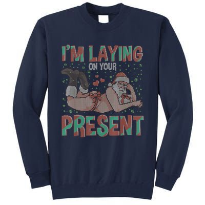 Funny Inappropriate Christmas And Im Laying Present Tall Sweatshirt