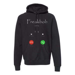 Freakbob Is Calling Freakabob Is Calling Gift Premium Hoodie