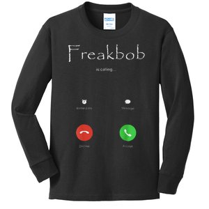 Freakbob Is Calling Freakabob Is Calling Gift Kids Long Sleeve Shirt