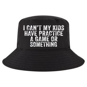 Funny I Can't My Have Practice A Game Or Something Cool Gift Cool Comfort Performance Bucket Hat