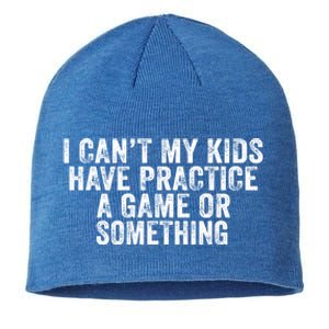 Funny I Can't My Have Practice A Game Or Something Cool Gift Sustainable Beanie