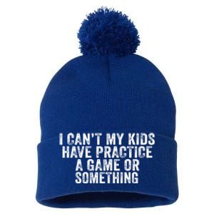 Funny I Can't My Have Practice A Game Or Something Cool Gift Pom Pom 12in Knit Beanie