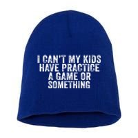 Funny I Can't My Have Practice A Game Or Something Cool Gift Short Acrylic Beanie