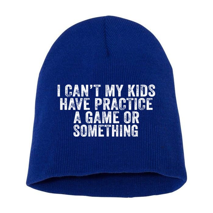 Funny I Can't My Have Practice A Game Or Something Cool Gift Short Acrylic Beanie