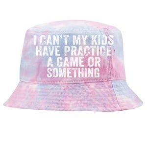 Funny I Can't My Have Practice A Game Or Something Cool Gift Tie-Dyed Bucket Hat