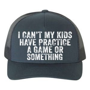 Funny I Can't My Have Practice A Game Or Something Cool Gift Yupoong Adult 5-Panel Trucker Hat