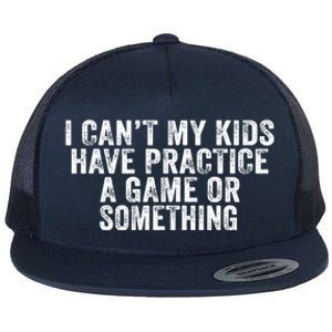 Funny I Can't My Have Practice A Game Or Something Cool Gift Flat Bill Trucker Hat