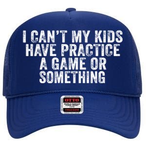 Funny I Can't My Have Practice A Game Or Something Cool Gift High Crown Mesh Back Trucker Hat