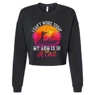 Fisherman I Can't Work Today My Arm Is In Cast Funny Fishing Cropped Pullover Crew