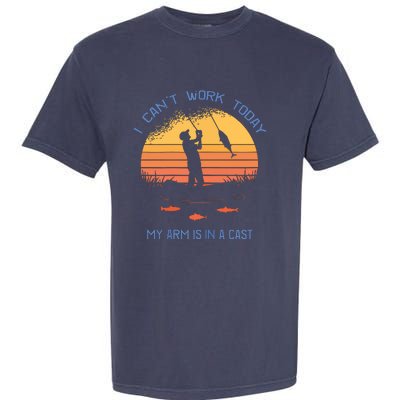 Fisherman I Can't Work Today My Arm Is In A Cast Garment-Dyed Heavyweight T-Shirt