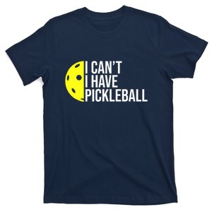 Funny I Cant I Have Pickleball For Pickleball Lovers Gift Ideas For Player T-Shirt