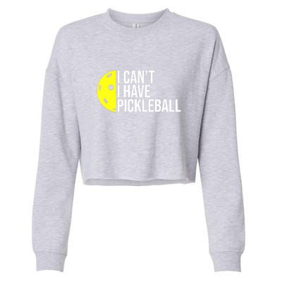 Funny I Cant I Have Pickleball For Pickleball Lovers Gift Ideas For Player Cropped Pullover Crew