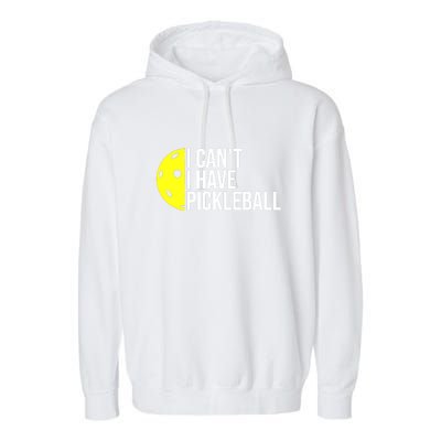 Funny I Cant I Have Pickleball For Pickleball Lovers Gift Ideas For Player Garment-Dyed Fleece Hoodie