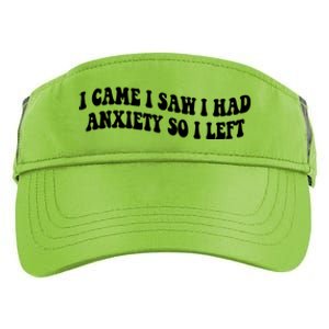 Funny I Came I Saw I Had Anxiety So I Left Anxiety Saying Adult Drive Performance Visor