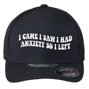 Funny I Came I Saw I Had Anxiety So I Left Anxiety Saying Flexfit Unipanel Trucker Cap